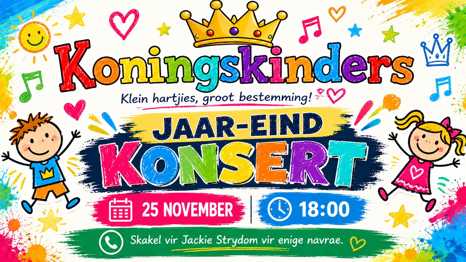 Koningskinders Jaar-eind Konsert — 25 November, 18:00. Skakel vir Jackie Strydom vir enige navrae.